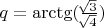 $q = \arctg (\frac{\sqrt[]{3}}{\sqrt[]{4}})$