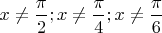 $x \ne \dfrac{\pi}{2}; x \ne \dfrac{\pi}{4}; x \ne \dfrac{\pi}{6}$
