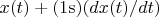 $x(t) + (1\mathrm{s})(dx(t)/dt)$