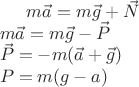 $m\vec{a} = m\vec{g} + \vec{N}\\
m\vec{a} = m\vec{g} -\vec{P}\\
\vec{P} = -m(\vec{a} + \vec{g})\\
P = m(g-a)
 $