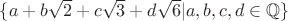 $\{a+b\sqrt{2}+c\sqrt{3}+d\sqrt{6}|a, b, c, d \in \mathbb{Q}\}$