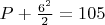 $P+\frac {6^2} 2 = 105$
