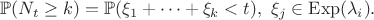 $$\mathbb{P}(N_t \ge k)=\mathbb{P}(\xi_1+\dots+\xi_k < t), \ \xi_j\in\mathrm{Exp}(\lambda_i).$$