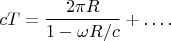 $$
cT=\frac{2\pi R}{1-\omega R/c}+\ldots.
$$