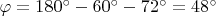 $\varphi = 180^{\circ} - 60^{\circ} - 72^{\circ} = 48^{\circ}$