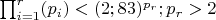 \prod_{i = 1}^{r}(p_i) < (2;83)^{p_r}; p_r > 2