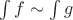 $\int f \sim \int g$