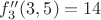$f_3''(3,5)=14$