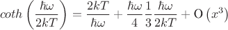 $$
coth\left(\frac{\hbar\omega}{2kT}\right)=\frac{2kT}{\hbar\omega}+\frac{\hbar\omega}{4}\frac{1}{3}\frac{\hbar\omega}{2kT}+\text{O}\left(x^3\right)
$$