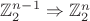$\mathbb Z_2^{n-1} \Rightarrow \mathbb Z_2^n$