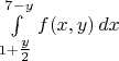 $\int\limits_{1+\tfrac{y}{2}}^{7-y}f(x,y)\,dx$