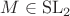 $M\in\operatorname{SL}_2$
