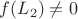 $f(L_2) \neq 0$ $f(L_2) \neq 0$