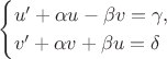 $$\begin{cases}u'+\alpha u-\beta v=\gamma, \\ v'+\alpha v+\beta u=\delta\end{cases}$$