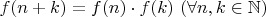 $f(n+k)=f(n)\cdot f(k)\ (\forall n,k\in\mathbb N)$