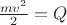 $\frac{mv^2}{2}=Q$