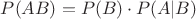 $P(AB) = P(B) \cdot P(A|B)$
