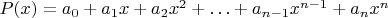 $P(x)=a_0+a_1x+a_2x^2+\ldots + a_{n-1}x^{n-1}+a_nx^n$