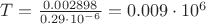$T=\frac{0.002898}{0.29 \cdot 10^{-6}}=0.009 \cdot 10^6$