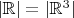 $|\mathbb R| = |\mathbb R^3|$