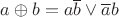 $a \oplus b = a \overline  b \vee \overline a  b$
