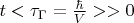 $t<\tau_\Gamma=\frac{\hbar}{V} >>0$