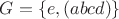 $G= \{ e, (abcd)\}$