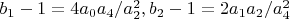$b_1-1=4 a_0 a_4/a_2^2, b_2-1=2 a_1 a_2/a_4^2$