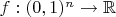 $f:(0,1)^n \to \mathbb{R}$