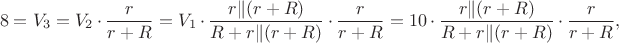 $$8=V_3=V_2\cdot{r\over r+R}=V_1\cdot{r\|(r+R)\over R+r\|(r+R)}\cdot{r\over r+R}=10\cdot{r\|(r+R)\over R+r\|(r+R)}\cdot{r\over r+R},$$