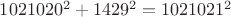 $1021020^2+1429^2=1021021^2$