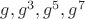 $g,g^{3},g^{5},g^{7}$
