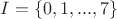 $I=\left\{ 0,1,...,7 \right\} $