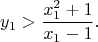 $$
 y_1>\frac{x_1^2+1}{x_1-1}.
$$