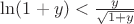 $\ln(1+y)<{y\over\sqrt{1+y}}$