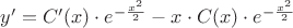 $y'=C'(x)\cdot{e^{-{\frac {x^2} {2}}}} - x\cdot C(x) \cdot {e^{-{\frac {x^2} {2}}}} $ $y'=C'(x)\cdot{e^{-{\frac {x^2} {2}}}} - x\cdot C(x) \cdot {e^{-{\frac {x^2} {2}}}} $