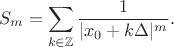 $$S_m=\sum\limits_{k \in \mathbb{Z}}\frac{1}{|x_0+k\Delta|^m}.$$