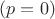 $(p=0)$