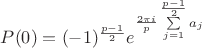 $P(0)=(-1)^{\frac{p-1}{2}}e^{\frac{2{\pi}i}{p}\sum\limits_{j=1}^{\frac {p-1}{2}}a_j}$