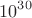 $$10^{30}$$