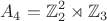 $$A_4=\mathbb{Z}_2^2\rtimes\mathbb{Z}_3$$