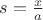 $s=\frac{x}a$
