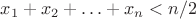 $x_1  + x_2  +  \ldots  + x_n  < n/2$