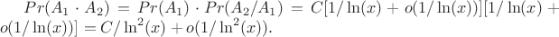 $Pr(A_1 \cdot A_2)=Pr(A_1) \cdot Pr(A_2/A_1)=C[1/\ln(x)+o(1/\ln(x))] [1/\ln(x)+o(1/\ln(x))] =C/\ln^2(x)+o(1/\ln^2(x)).$