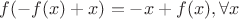 $f(-f(x)+x)=-x+f(x),  \forall x$