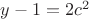 $y-1=2c^2$