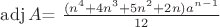 $\operatorname{adj}A$= $\frac{(n^4+4n^3+5n^2+2n)a^{n-1}}{12}