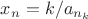 $x_n=k/a_{n_k}$