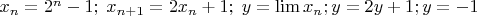 $x_n=2^n-1; \; x_{n+1}=2 x_n+1; \; y=\lim x_n; y=2y+1; y=-1$
