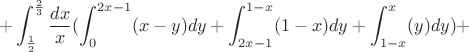 $$+\int_{\frac{1}{2}}^{\frac{2}{3}}\frac{dx}{x}(\int_{0}^{2x-1}(x-y)dy+\int_{2x-1}^{1-x}(1-x)dy+\int_{1-x}^{x}(y)dy)+$$
